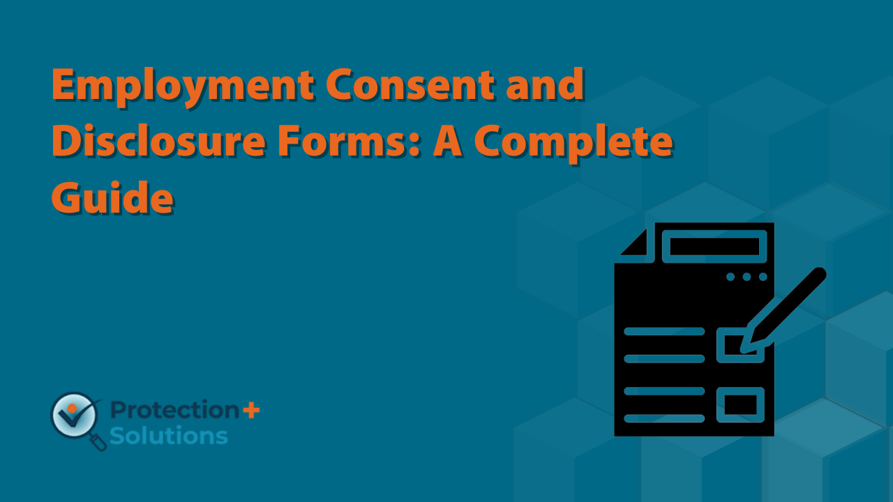 Employment Consent and Disclosure Forms: A Complete Guide